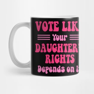 vote like your daughters rights Mug